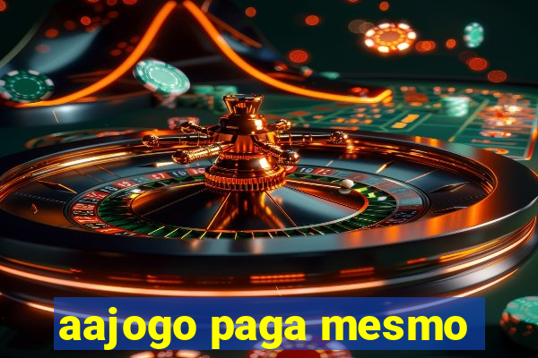 aajogo paga mesmo